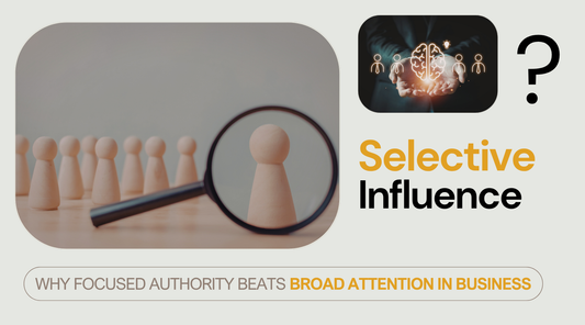 Selective Influence: Why Targeted Authority Beats Broad Attention in Business